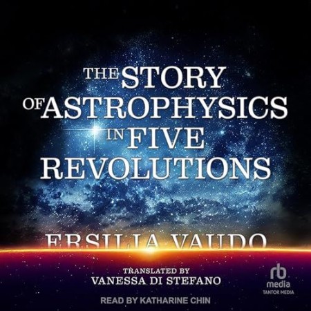 Cover: The Story of Astrophysics in Five Revolutions - Ersilia Vaudo