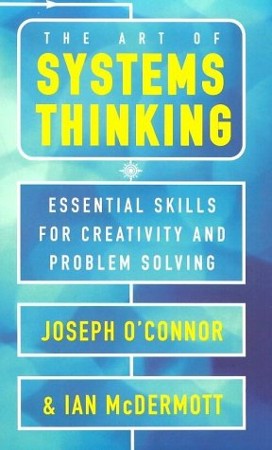 Cover: The Art of Systems Thinking: Essential Skills for Creativity and Problem Solving - McDermott, Ian