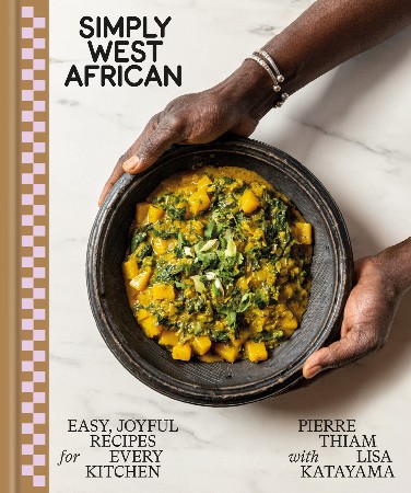 Cover: Simply West African: Easy, Joyful Recipes for Every Kitchen: A Cookbook - Thiam, Pierre