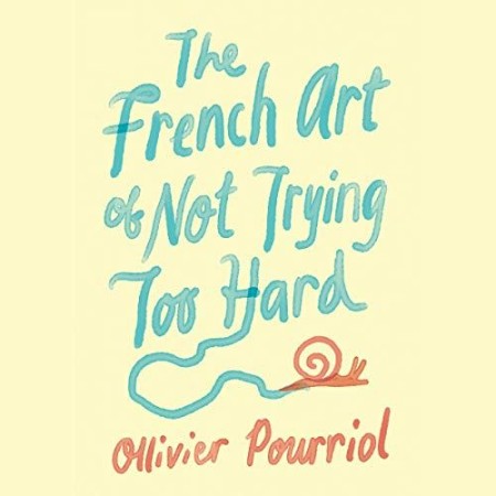 Cover: The French Art of Not Trying Too Hard - Pourriol, Ollivier
