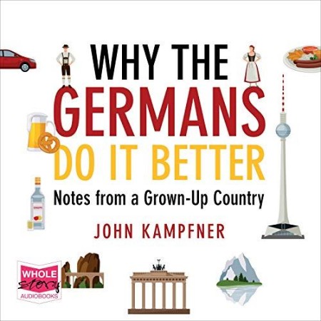 Cover: Why the Germans Do it Better: Notes from a Grown-Up Country - Kampfner, John
