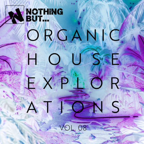 Nothing But... Organic House Explorations Vol. 08 (2025)
