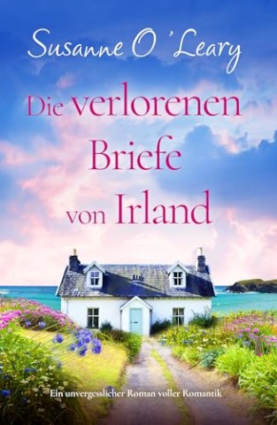 Cover: Susanne Oleary - Die verlorenen Briefe von Irland: Ein unvergesslicher Roman voller Romantik (Starlight Cottages 5)