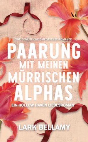 Lark Bellamy - Paarung Mit Meinen M&uuml;rrischen Alphas: Eine Gem&uuml;tliche Omegaverse-Romanze