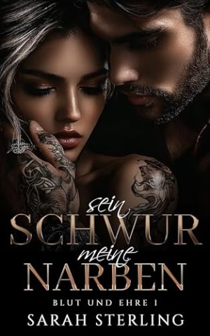 Sarah Sterling - Sein Schwur meine Narben: Feinde zu Liebenden Zwangsehe Mafia Liebesroman (Blut und Ehre 1)