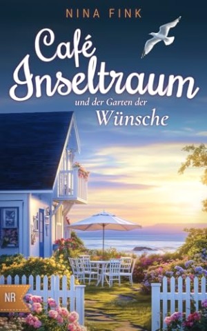 Cover: Nina Fink - Caf&eacute; Inseltraum und der Garten der W&uuml;nsche (Neuanfang auf der Nordsee-Insel 2)