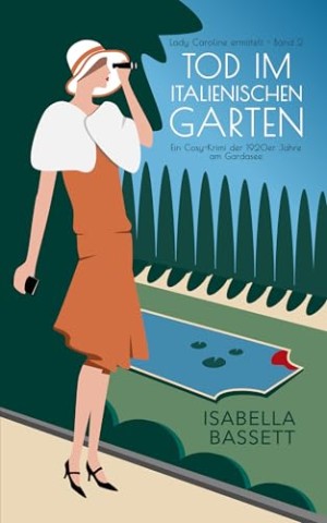 Cover: Isabella Bassett - Tod im italienischen Garten: Ein Cosy-Krimi der 1920er Jahre am Gardasee (Lady Caroline ermittelt)