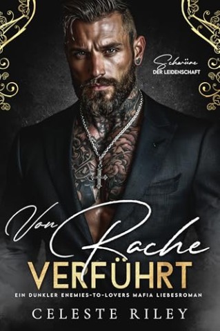 Cover: Celeste Riley - Von Rache verf&uuml;hrt: Ein dunkler Enemies-to-Lovers Mafia Liebesroman (Schw&uuml;re der Leidenschaft 1)