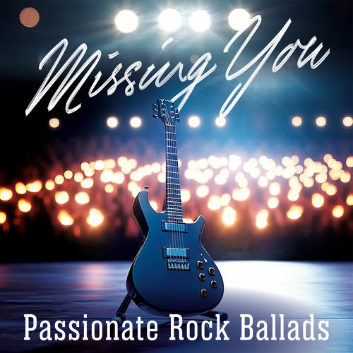 Missing You Passionate Rock Ballads (2025) FLAC