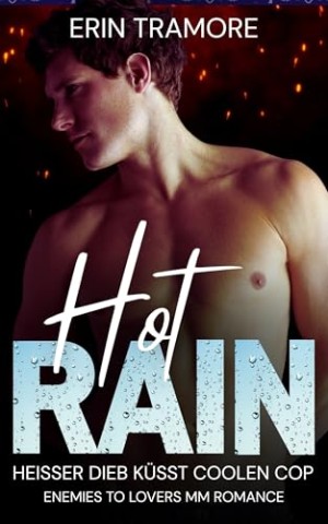 Erin Tramore - Hot Rain - Heisser Dieb k&uuml;sst coolen Cop