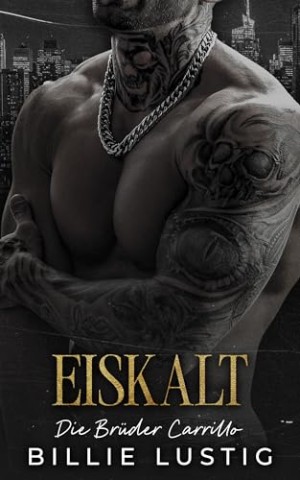 Billie Lustig - Eiskalt: Eine Mafia-Romanze (Die Br&uuml;der Carrillo 1)