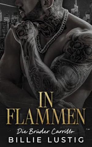 Cover: Billie Lustig - In Flammen: Eine Mafia-Romanze (Die Br&uuml;der Carrillo 2)