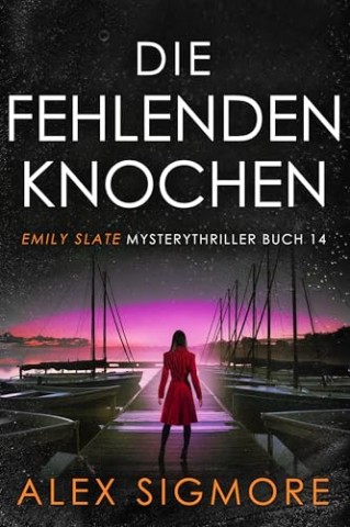 Cover: Alex Sigmore - Die fehlenden Knochen: Emily Slate Mysterythriller Buch 14