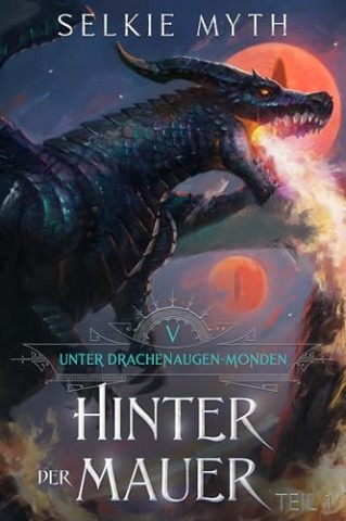 Selkie Myth - Hinter der Mauer Teil 1: Ein LitRpg-Fantasy-Roman (Unter Drachenaugen-Monden 5)