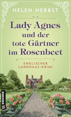Cover: Helen Herbst - Lady Agnes und der tote G&auml;rtner im Rosenbeet: Englischer Landhaus-Krimi
