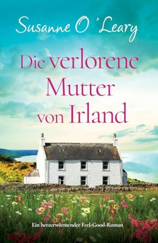 Cover: Susanne Oleary - Die verlorene Mutter von Irland: Ein herzerw&auml;rmender Feel-Good-Roman (Starlight Cottages 6)