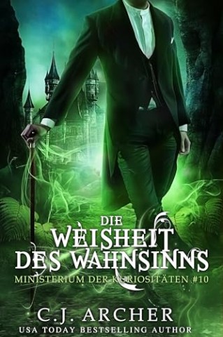 C.J. Archer - Ministerium der Kuriosit&auml;ten 10 - Die Weisheit des Wahnsinns
