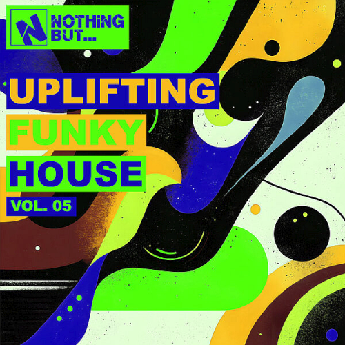 Nothing But... Uplifting Funky House Vol. 05 (2025)