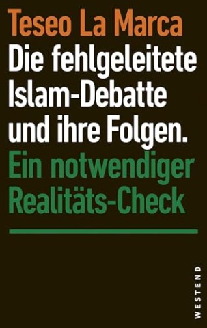 Cover: Teseo La Marca - Die fehlgeleitete Islam-Debatte und ihre Folgen