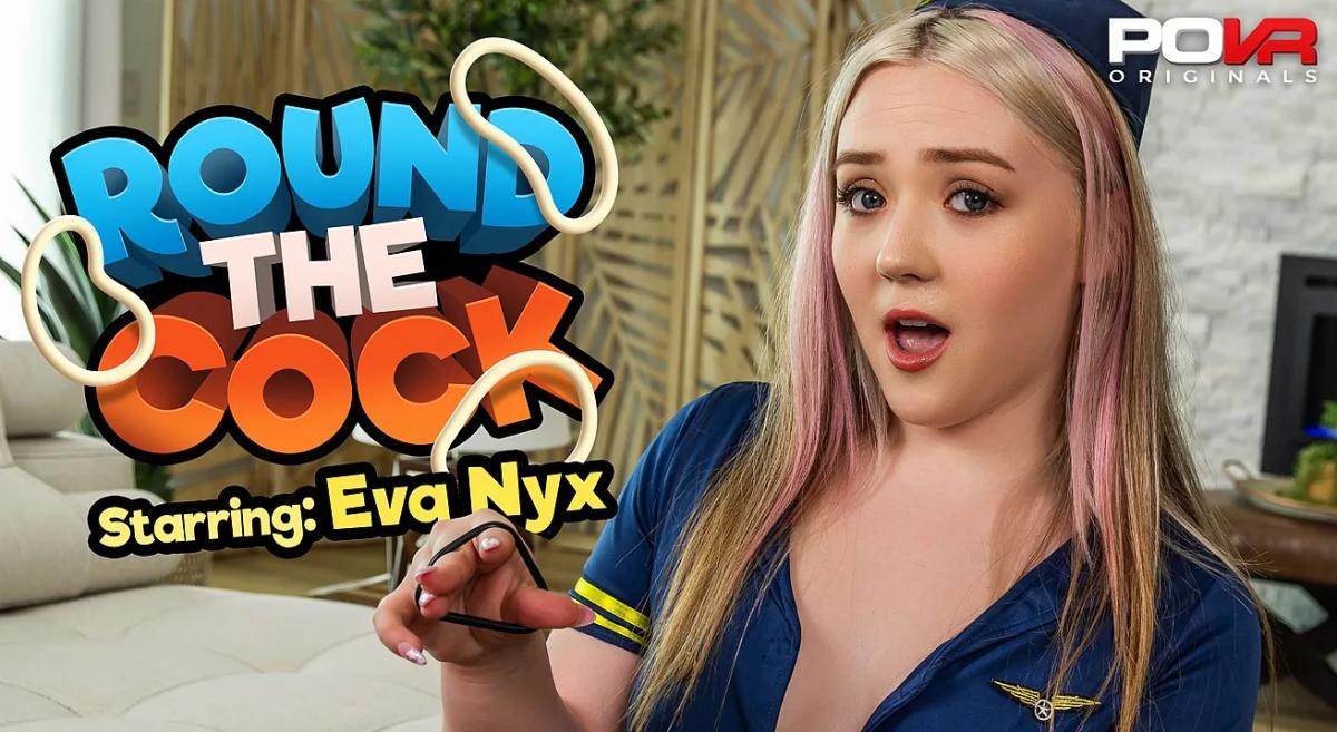 Eva Nyx - Round The Cock