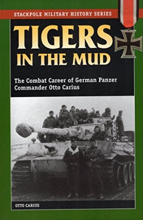 Cover: Tigers in the Mud: The Combat Career of German Panzer Commander Otto Carius - Carius, Otto