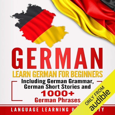 Cover: German: Learn German For Beginners Including German Grammar, German Short Stories and 1000+ German Phrases - University, Language Learning