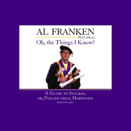 Cover: Oh, the Things I Know!: A Guide to Success, or, Failing That, Happiness - Franken, Al