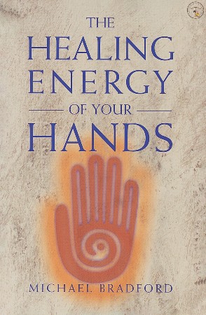 Cover: The Healing Energy of Your Hands - Michael Bradford