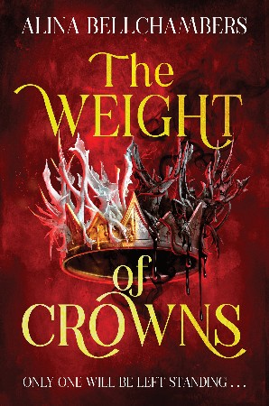 Cover: The Weight of Crowns - Alina Bellchambers