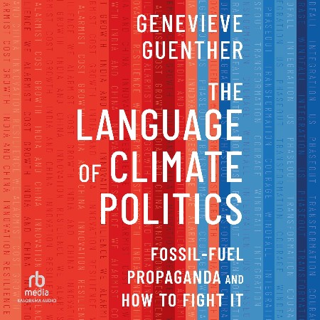 Cover: The Language of Climate Politics: Fossil-Fuel Propaganda and How to Fight It - Guenther, Genevieve