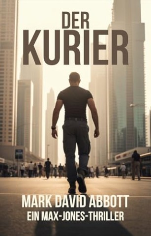 Cover: Mark David Abbott - Der Kurier: Ein Max-Jones-Thriller: #1