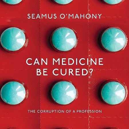 Can Medicine Be Cured?: The Corruption of a Profession - [AUDIOBOOK]