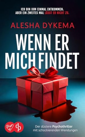 Alesha Dykema - Wenn er mich findet _ Der d&uuml;stere Psychothriller mit schockierenden Wendungen (Standalone Psychothriller mit G&auml;nsehaut Garantie 3)