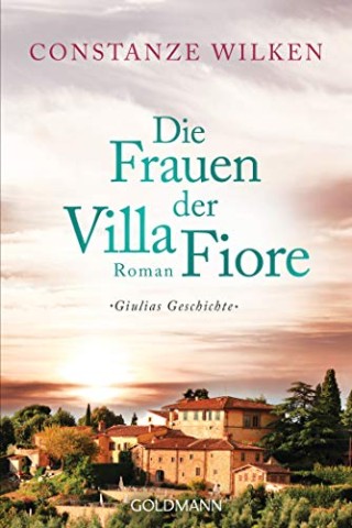 Cover: Wilken, Constanze - Die Frauen der Villa Fiore - Giulias Geschichte