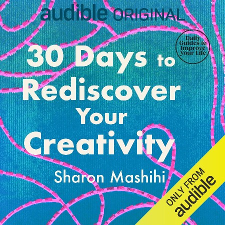 Cover: 30 Days to Rediscover Your Creativity - Sharon Mashihi