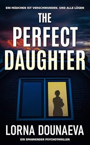 Lorna Dounaeva - The Perfect Daughter: Ein spannender Psychothriller