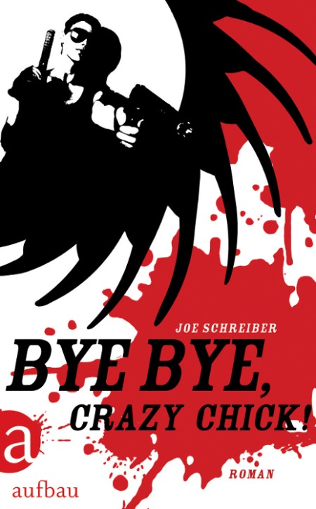 Bye Bye, Crazy Chick!: Thriller thriller - Schreiber, Joe und Anke Caroline Burger Bye Bye, Crazy Chick!: Thriller thriller - Schreiber, Joe und Anke Caroline Burger