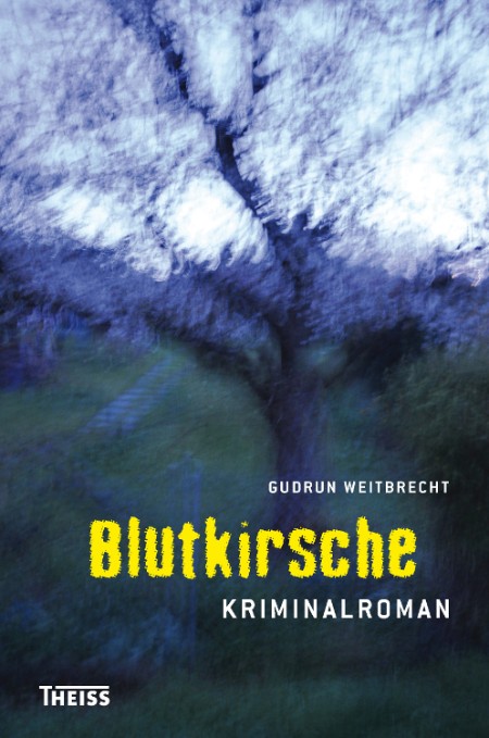 Blutkirsche. Kriminalroman - Weitbrecht, Gudrun Blutkirsche. Kriminalroman - Weitbrecht, Gudrun