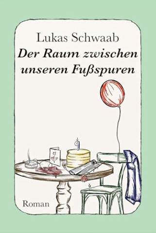 Cover: Lukas Schwaab - Der Raum zwischen unseren Fu&szlig;spuren: Roman