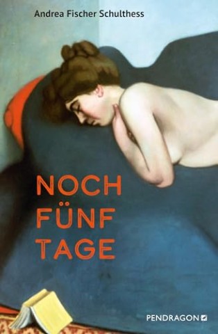 Cover: Andrea Fischer Schulthess - Noch f&uuml;nf Tage