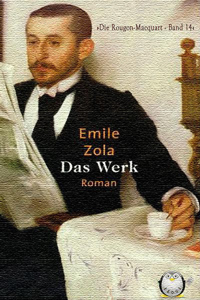 Das Werk (L'Oeuvre: Die Rougon-Macquart Band 14 - Zola, Emile, Schlaf, Johannes Das Werk (L'Oeuvre: Die Rougon-Macquart Band 14 - Zola, Emile, Schlaf, Johannes