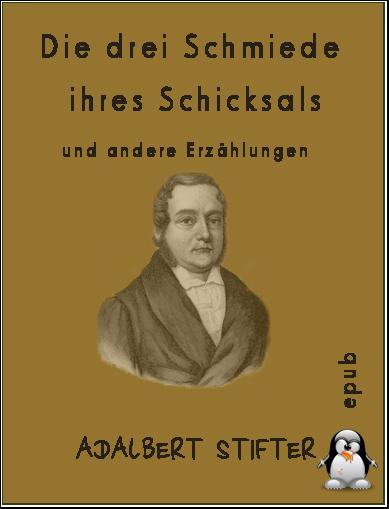 Die drei Schmiede ihres Schicksals / Prokopus : Zwei Erzählungen - Adalbert Stifter Die drei Schmiede ihres Schicksals / Prokopus : Zwei Erzählungen - Adalbert Stifter