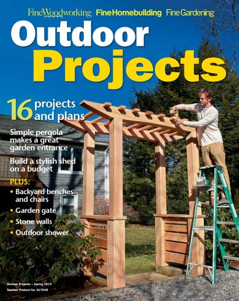Fine Woodworking. Outdoor Projects - Spring 2019