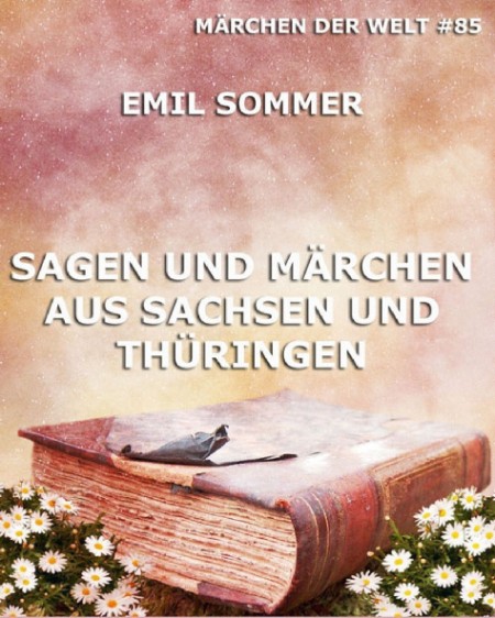 Sagen und Märchen aus Sachsen und Thüringen - Emil Sommer Sagen und Märchen aus Sachsen und Thüringen - Emil Sommer