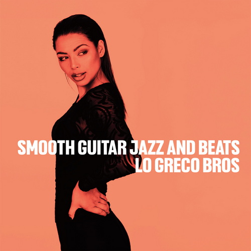 Lo Greco Bros, Trio A.G.E. and Soulstance - Smooth Guitar Jazz And Beats (2025) FLAC