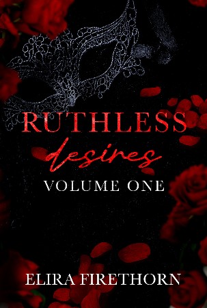 Cover: Ruthless Desires Volume One - Elira Firethorn