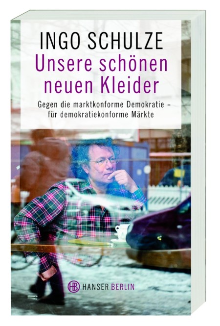 Unsere schönen neuen Kleider: Gegen eine marktkonforme Demokratie - für demokratiekonforme Märkte - Schulze, Ingo Unsere schönen neuen Kleider: Gegen eine marktkonforme Demokratie - für demokratiekonforme Märkte - Schulze, Ingo