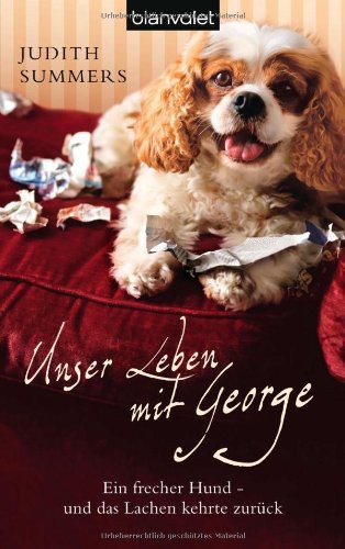 Unser Leben mit George: Ein frecher Hund - und das Lachen kehrte zurück (BLA - Allgemeine Reihe) - Judith, Summers und Naegele Christine Unser Leben mit George: Ein frecher Hund - und das Lachen kehrte zurück (BLA - Allgemeine Reihe) - Judith, Summers und Naegele Christine