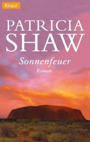 Sonnenfeuer: Ein Australien-Roman (Die Buchanan-Saga, Band 1) - Shaw, Patricia Sonnenfeuer: Ein Australien-Roman (Die Buchanan-Saga, Band 1) - Shaw, Patricia