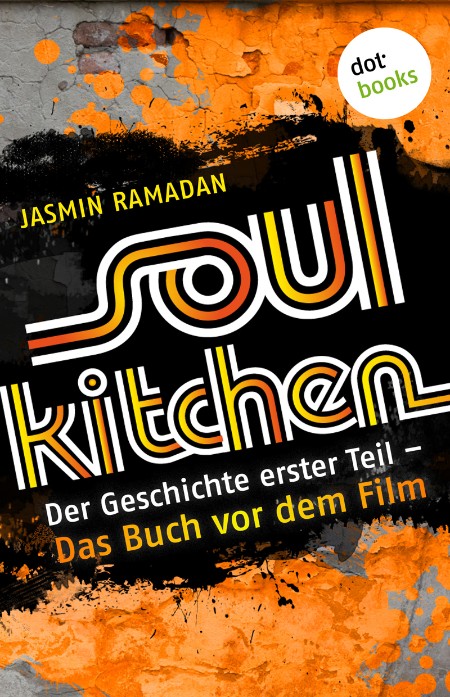 Soul Kitchen. Der Geschichte erster Teil - das Buch vor dem Film - Ramadan, Jasmin Soul Kitchen. Der Geschichte erster Teil - das Buch vor dem Film - Ramadan, Jasmin